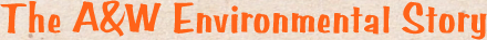 The A&W Environmental Story